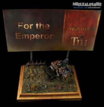 For the Emperor. Yeah, right. by nuclealosaur